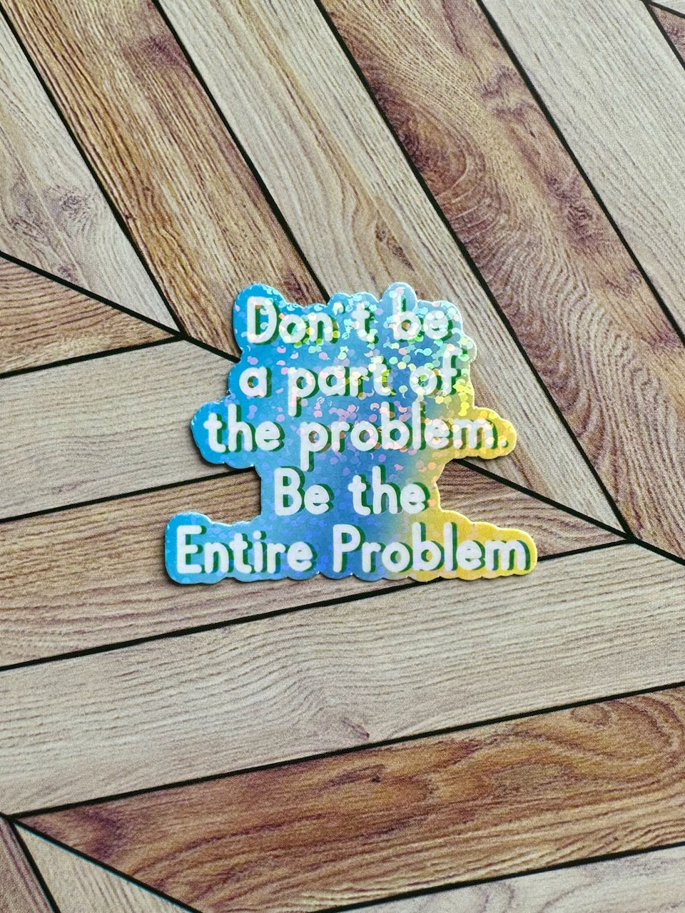 Mini Be the Entire Problem Sticker