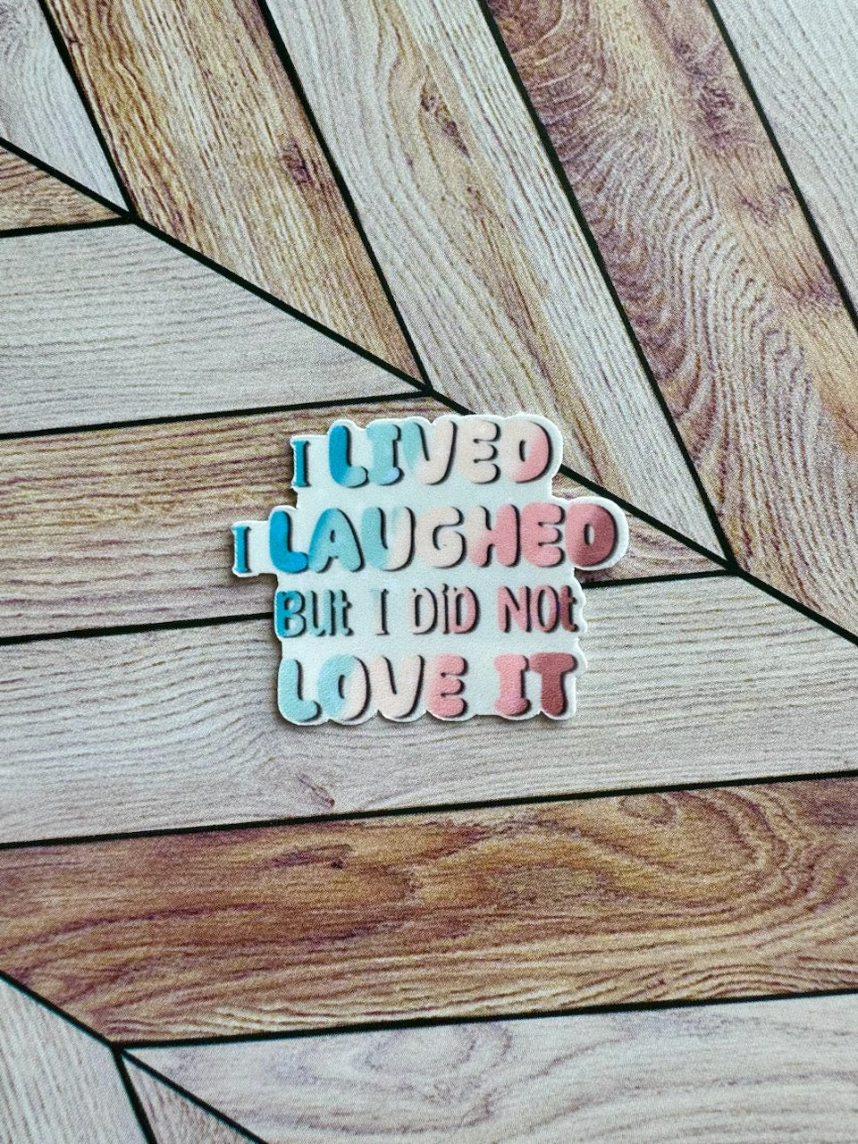 Live Laugh Did not Love it Sticker