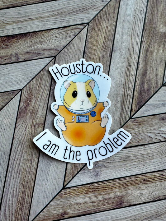 Houston I am the Problem Sticker