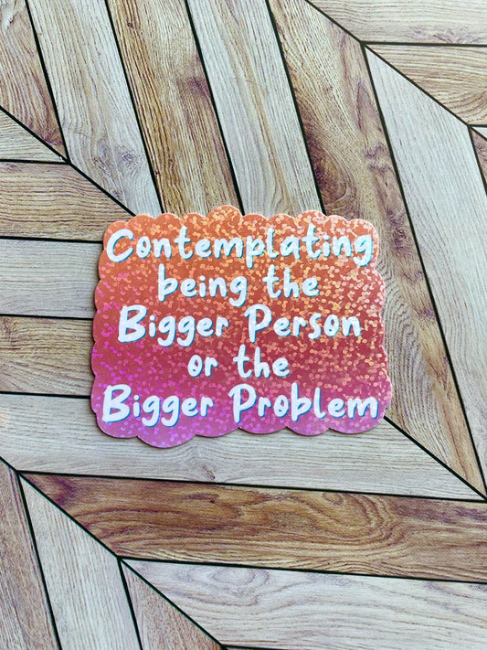 Bigger Problem Sticker