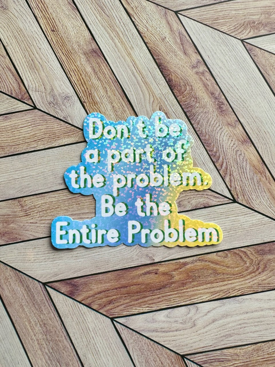 Be the Entire Problem Sticker