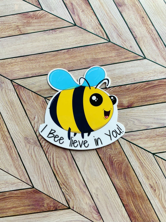 I Bee lieve in You Sticker