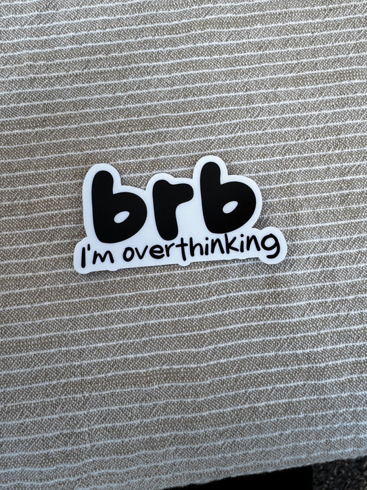 BRB I'm Overthinking Sticker